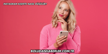 Instagram Keşfete Nasıl Düşülür?