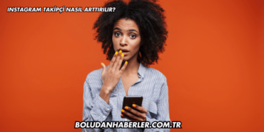 Instagram Takipçi Nasıl Arttırılır?