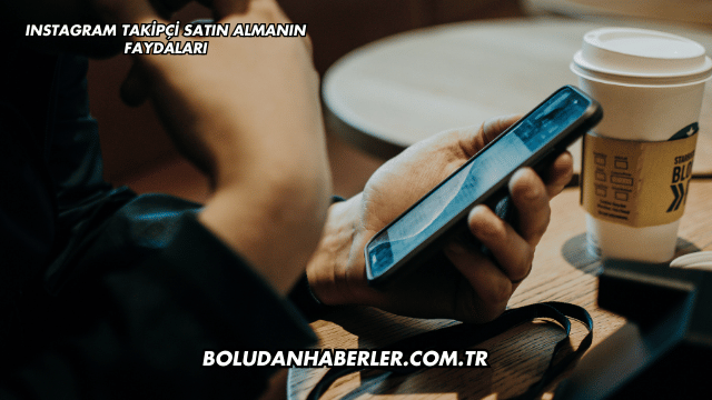 Instagram Takipçi Satın Almanın Faydaları