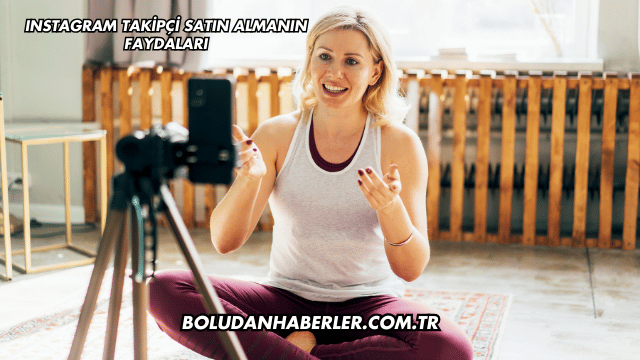 Instagram Takipçi Satın Almanın Faydaları