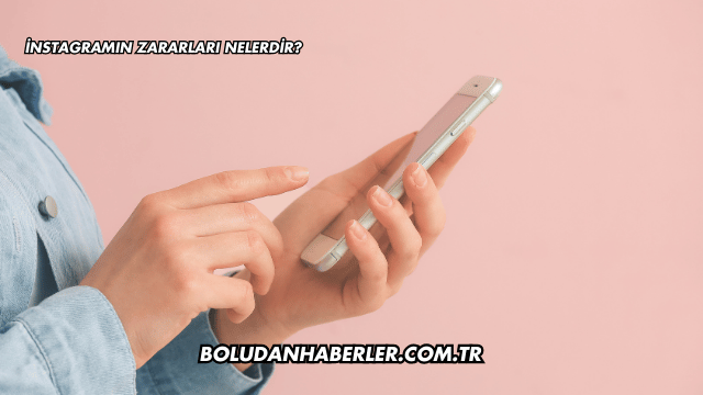 İnstagramın Zararları Nelerdir?