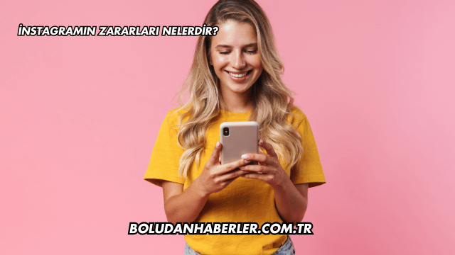 İnstagramın Zararları Nelerdir?