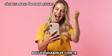 TikTok'ta Nasıl Ön Plana Çıkılır?