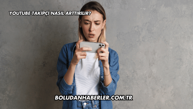 YouTube Takipçi Nasıl Arttırılır?