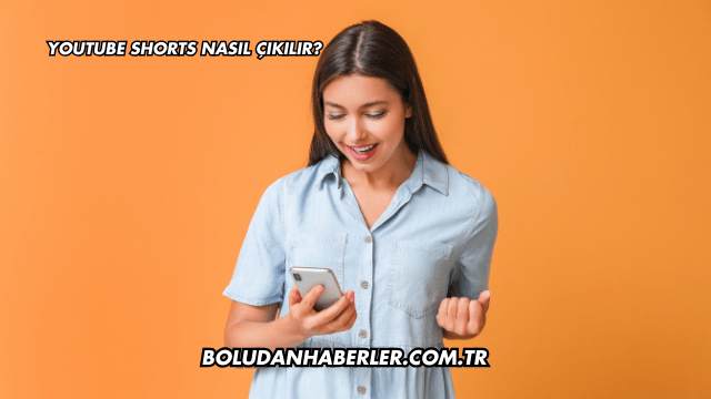 Youtube Shorts Nasıl Çıkılır?