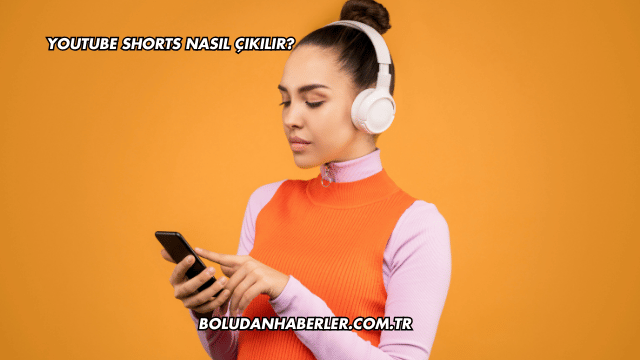 Youtube Shorts Nasıl Çıkılır?