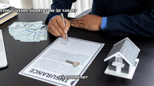 Evim Güvende Sigortası Ne İşe Yarar?