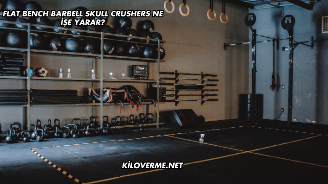 Flat Bench Barbell Skull Crushers Ne İşe Yarar?