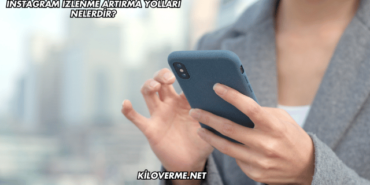 Instagram İzlenme Artırma Yolları Nelerdir?