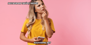 Instagram Takipçi Nedir?