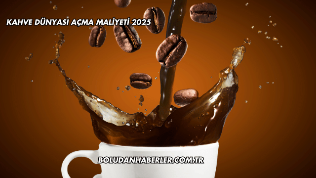 Kahve Dünyası Açma Maliyeti 2025