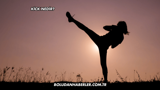 Kick Nedir?