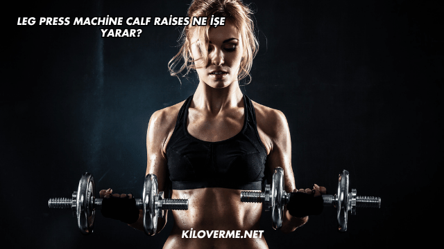 Leg Press Machine Calf Raises Ne İşe Yarar?