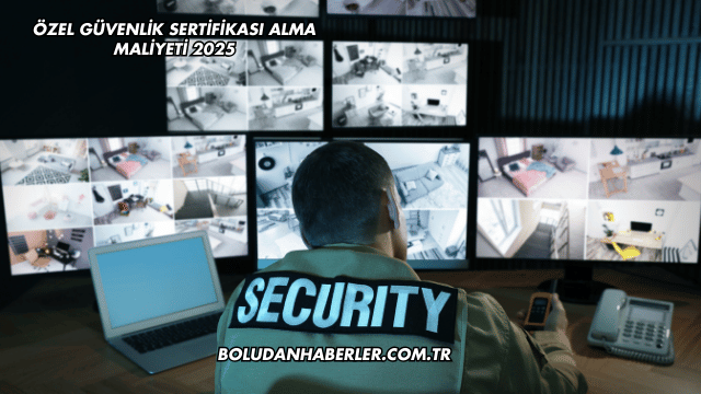 Özel Güvenlik Sertifikası Alma Maliyeti 2025