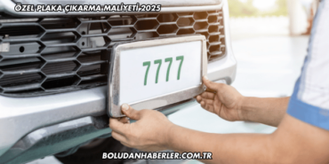 Özel Plaka Çıkarma Maliyeti 2025