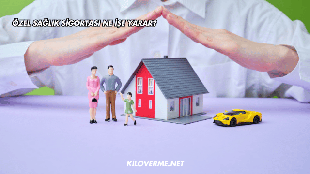 Özel Sağlık Sigortası Ne İşe Yarar?