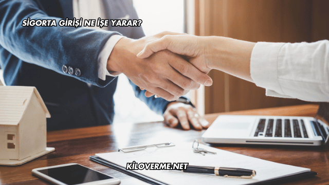 Sigorta Girişi Ne İşe Yarar?