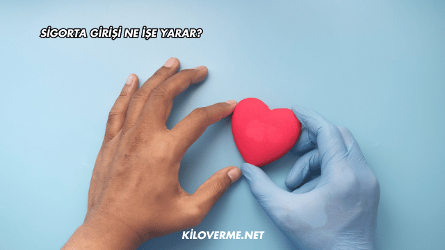 Sigorta Girişi Ne İşe Yarar?