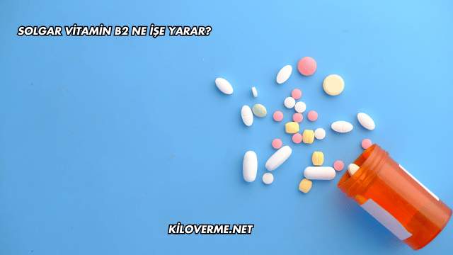 Solgar Vitamin B2 Ne İşe Yarar?