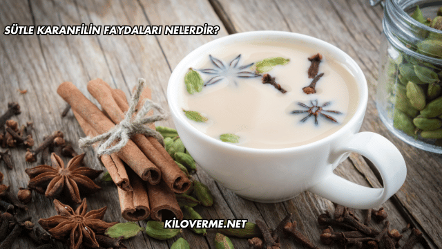 Sütle Karanfilin Faydaları Nelerdir?