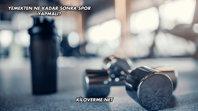 Yemekten Ne Kadar Sonra Spor Yapmalı?