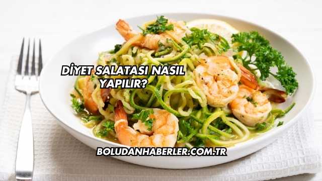 Diyet Salatası Nasıl Yapılır?