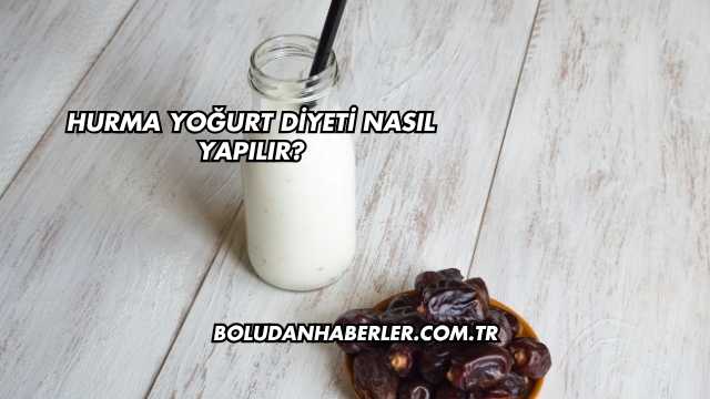 Hurma Yoğurt Diyeti Nasıl Yapılır?