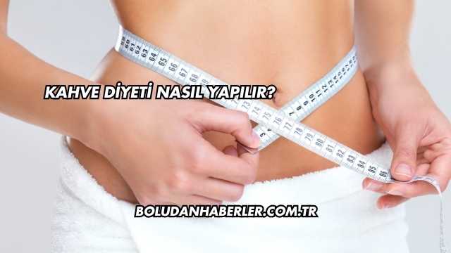 Kahve Diyeti Nasıl Yapılır