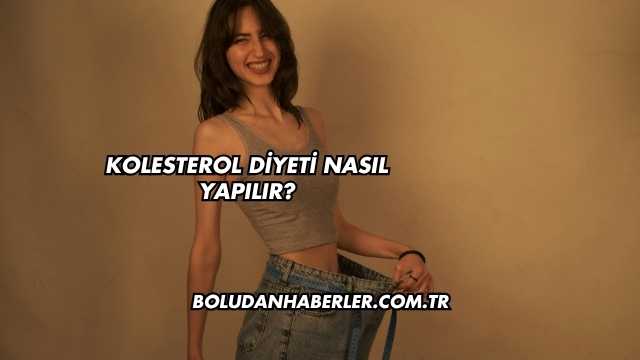 Kolesterol Diyeti Nasıl Yapılır?