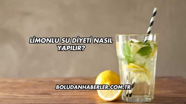 Limonlu Su Diyeti Nasıl Yapılır?