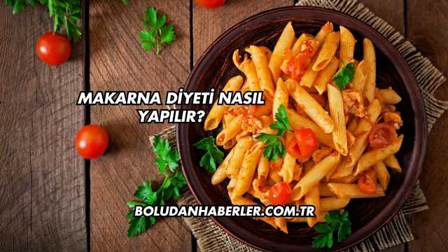 Makarna Diyeti Nasıl Yapılır?