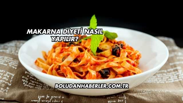Makarna Diyeti Nasıl Yapılır?
