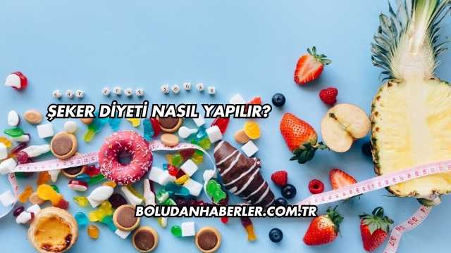 Şeker Diyeti Nasıl Yapılır