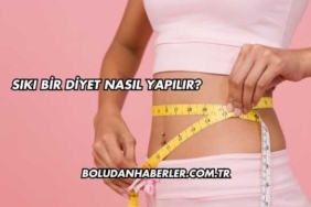 Sıkı Bir Diyet Nasıl Yapılır?