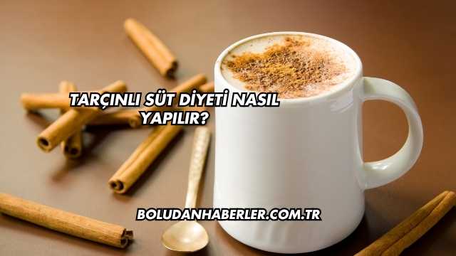 Tarçınlı Süt Diyeti Nasıl Yapılır?