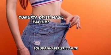 Yumurta Diyeti Nasıl Yapılır?