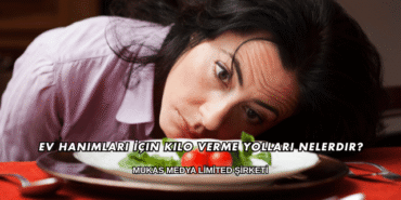 Ev Hanımları İçin Kilo Verme Yolları Nelerdir?