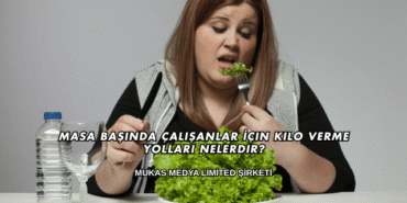 Masa Başında Çalışanlar İçin Kilo Verme Yolları Nelerdir?