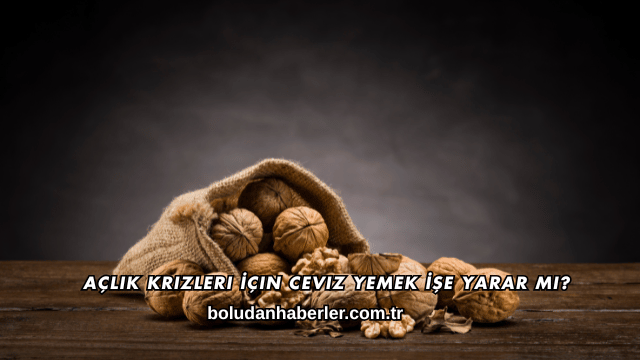 Açlık Krizleri İçin Ceviz Yemek İşe Yarar mı?