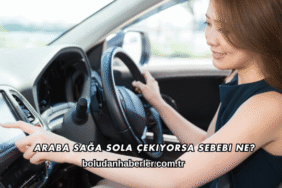 Araba Sağa Sola Çekiyorsa Sebebi Ne?