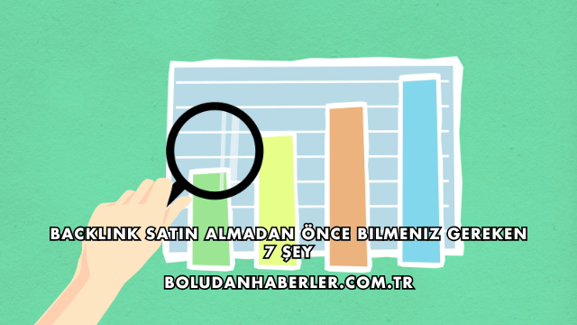 Backlink Satın Almadan Önce Bilmeniz Gereken 7 Şey