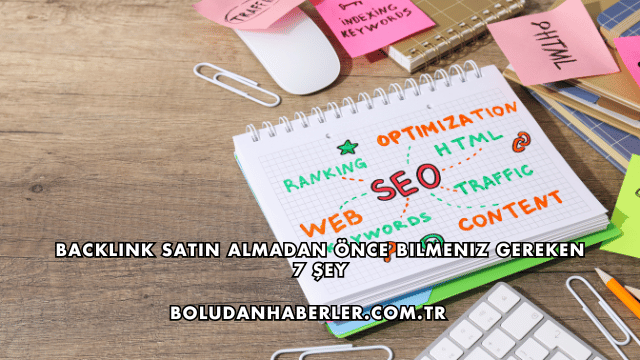 Backlink Satın Almadan Önce Bilmeniz Gereken 7 Şey