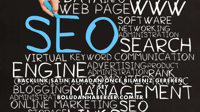 Backlink Satın Almadan Önce Bilmeniz Gereken 7 Şey