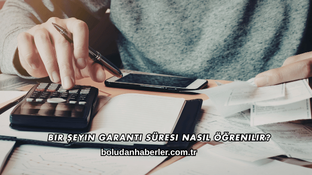 Bir Şeyin Garanti Süresi Nasıl Öğrenilir?