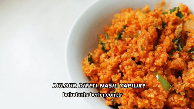 Bulgur Diyeti Nasıl Yapılır?