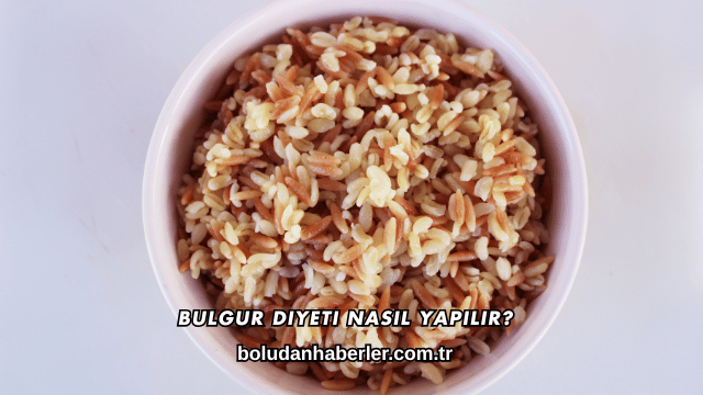 Bulgur Diyeti Nasıl Yapılır?