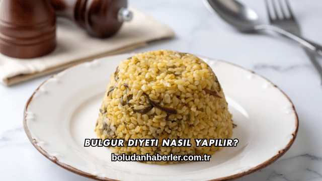 Bulgur Diyeti Nasıl Yapılır?