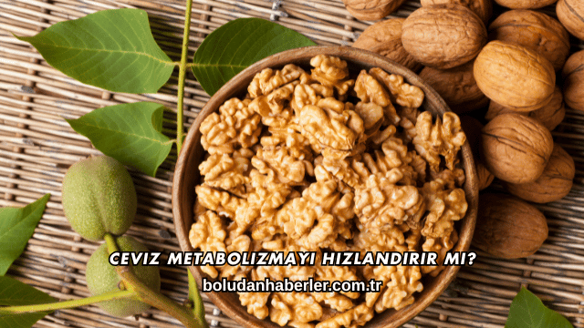 Ceviz Metabolizmayı Hızlandırır mı?