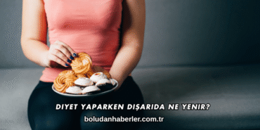 Diyet Yaparken Dışarıda Ne Yenir?