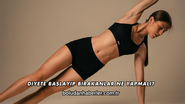 Diyete Başlayıp Bırakanlar Ne Yapmalı?